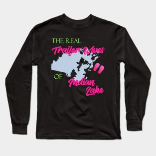 Real Trailer Wives of Indian Lake Long Sleeve T-Shirt